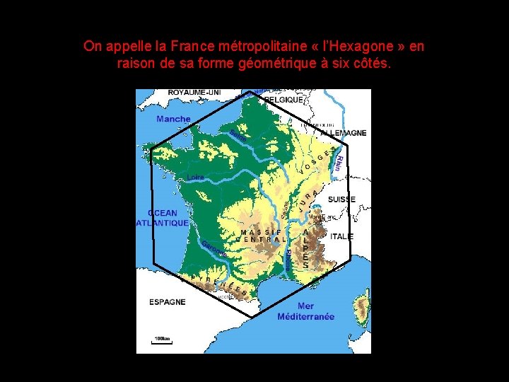 On appelle la France métropolitaine « l’Hexagone » en raison de sa forme géométrique