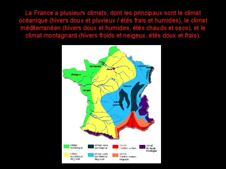 La France a plusieurs climats, dont les principaux sont le climat océanique (hivers doux