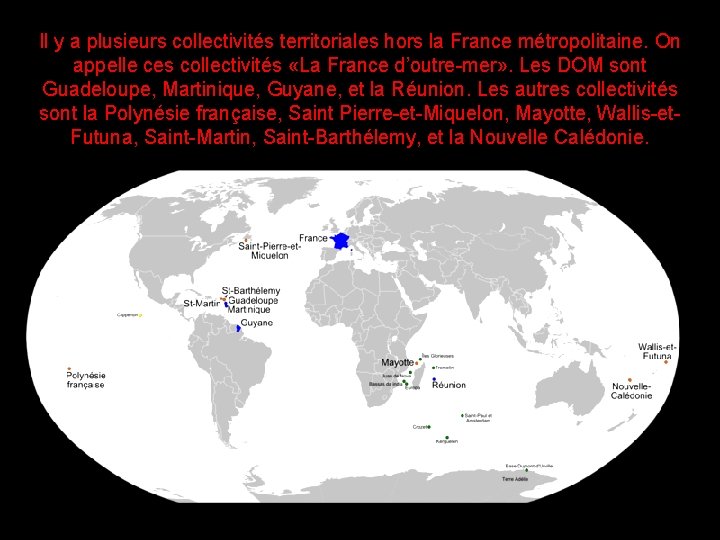 Il y a plusieurs collectivités territoriales hors la France métropolitaine. On appelle ces collectivités