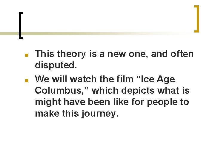 ■ ■ This theory is a new one, and often disputed. We will watch