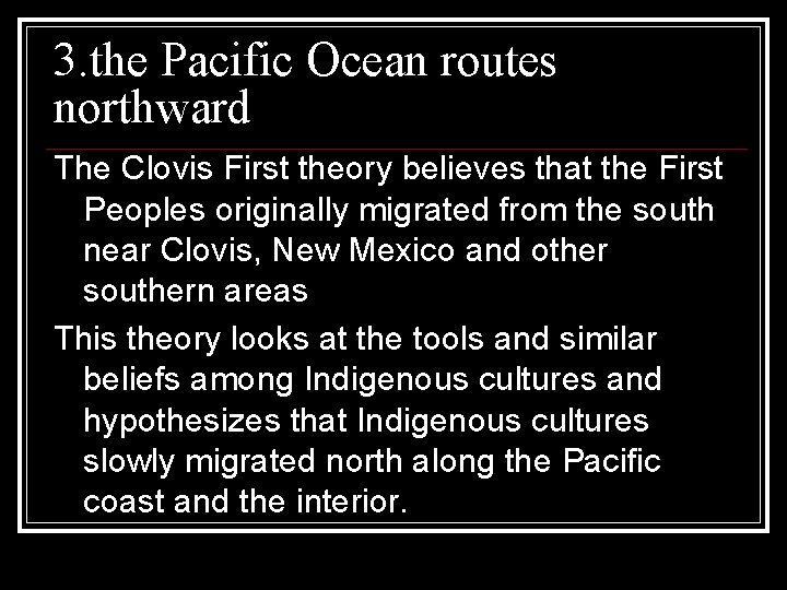 3. the Pacific Ocean routes northward The Clovis First theory believes that the First