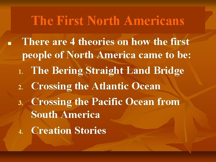 The First North Americans ■ There are 4 theories on how the first people