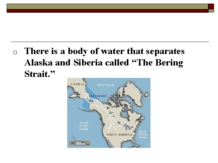 □ There is a body of water that separates Alaska and Siberia called “The
