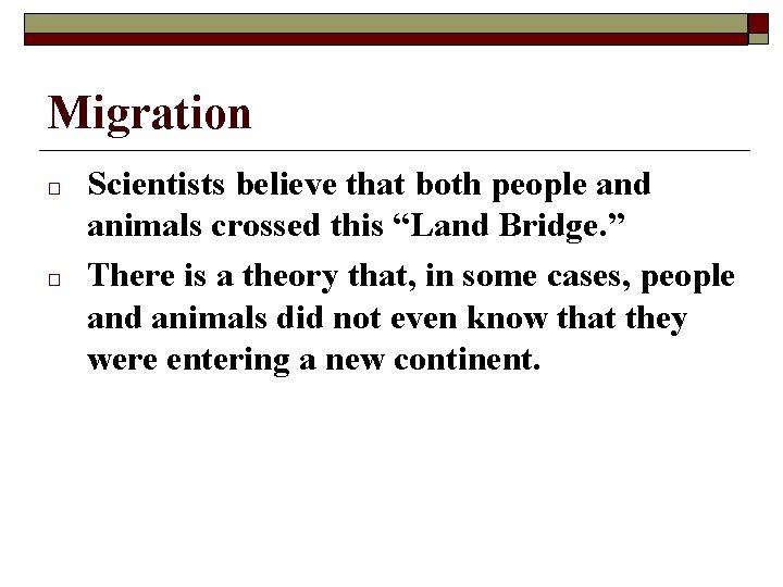 Migration □ □ Scientists believe that both people and animals crossed this “Land Bridge.