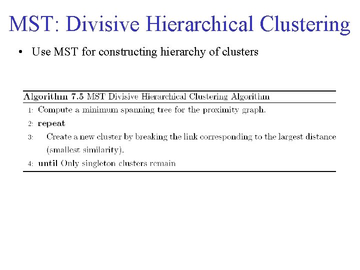 MST: Divisive Hierarchical Clustering • Use MST for constructing hierarchy of clusters 