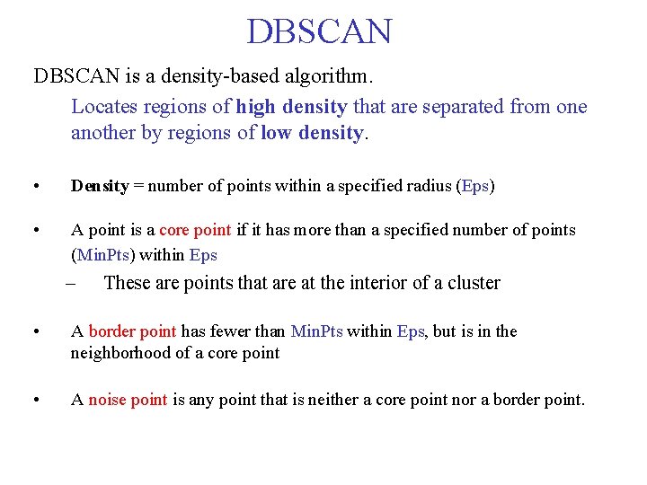 DBSCAN is a density based algorithm. Locates regions of high density that are separated