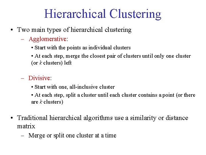 Hierarchical Clustering • Two main types of hierarchical clustering – Agglomerative: • Start with