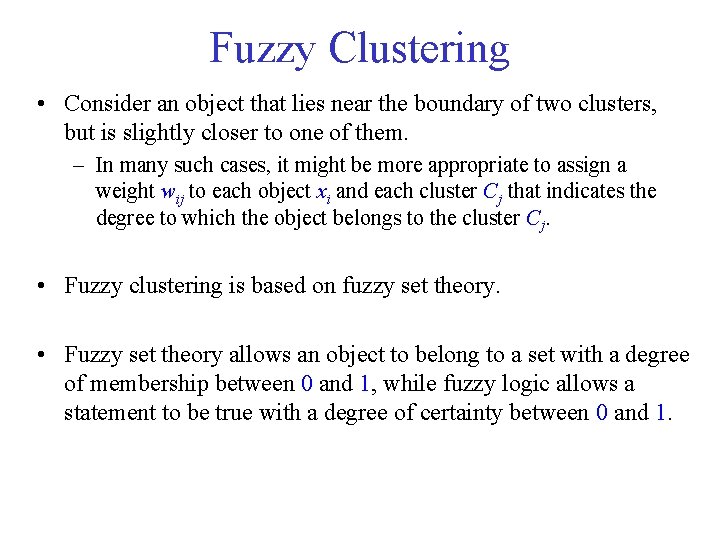 Fuzzy Clustering • Consider an object that lies near the boundary of two clusters,