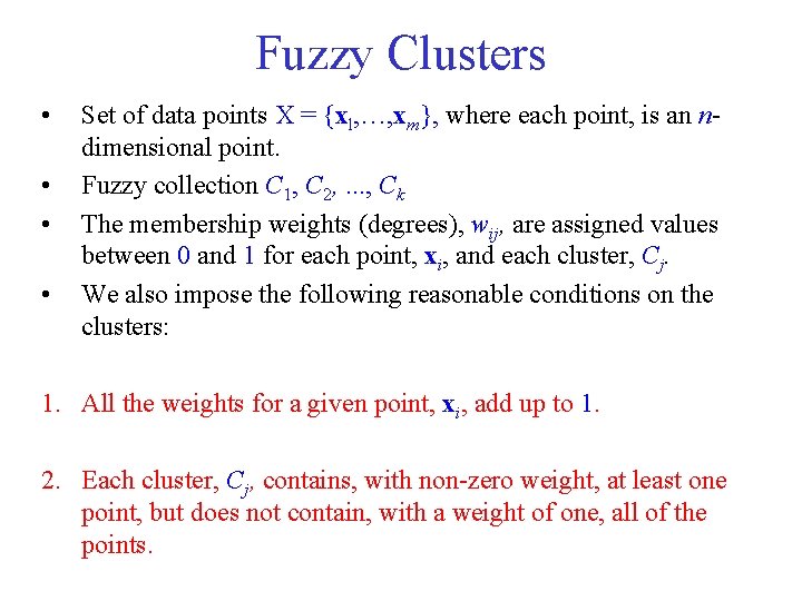 Fuzzy Clusters • • Set of data points X = {xl, …, xm}, where