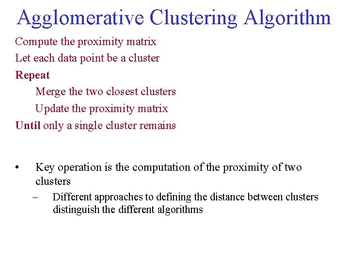 Agglomerative Clustering Algorithm Compute the proximity matrix Let each data point be a cluster