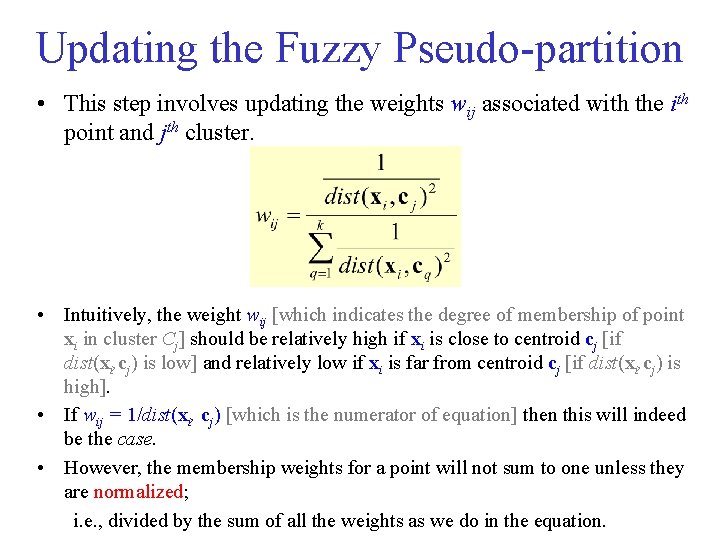 Updating the Fuzzy Pseudo partition • This step involves updating the weights wij associated