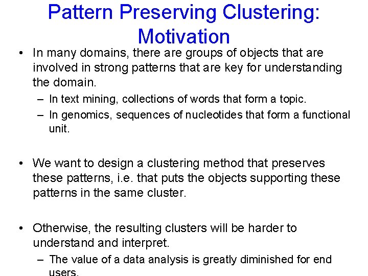 Pattern Preserving Clustering: Motivation • In many domains, there are groups of objects that