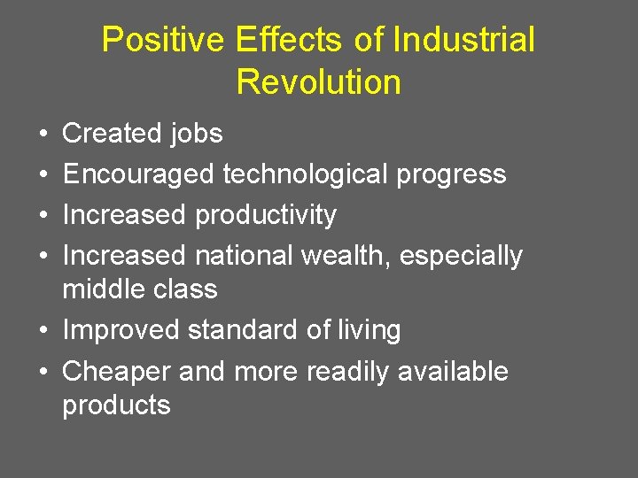 Positive Effects of Industrial Revolution • • Created jobs Encouraged technological progress Increased productivity