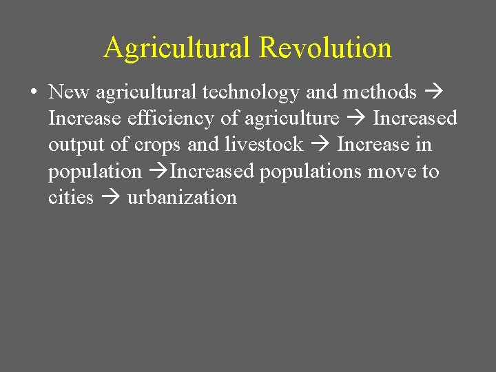 Agricultural Revolution • New agricultural technology and methods Increase efficiency of agriculture Increased output