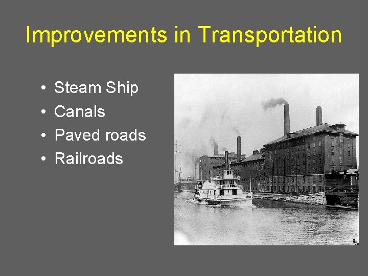 Improvements in Transportation • • Steam Ship Canals Paved roads Railroads 