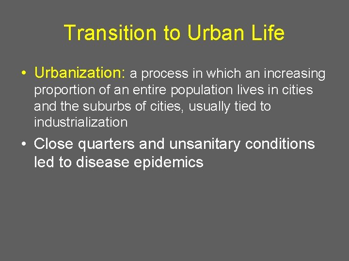 Transition to Urban Life • Urbanization: a process in which an increasing proportion of