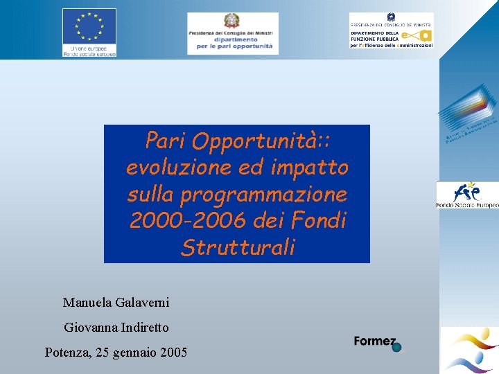 Pari Opportunità: : evoluzione ed impatto sulla programmazione 2000 -2006 dei Fondi Strutturali Manuela