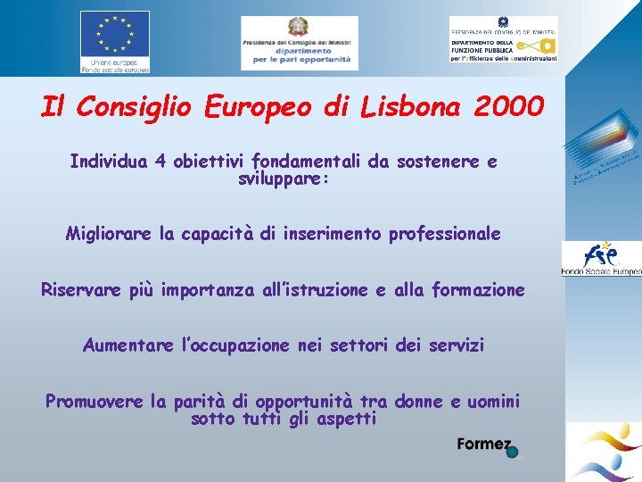 Il Consiglio Europeo di Lisbona 2000 Individua 4 obiettivi fondamentali da sostenere e sviluppare: