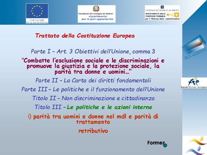 Trattato della Costituzione Europea Parte I – Art. 3 Obiettivi dell’Unione, comma 3 “Combatte