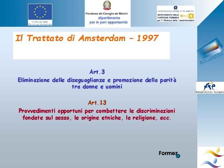 Il Trattato di Amsterdam – 1997 Art. 3 Eliminazione delle diseguaglianze e promozione della