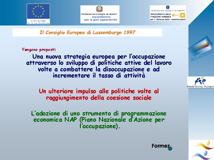 Il Consiglio Europeo di Lussemburgo 1997 Vengono proposti Una nuova strategia europea per l’occupazione