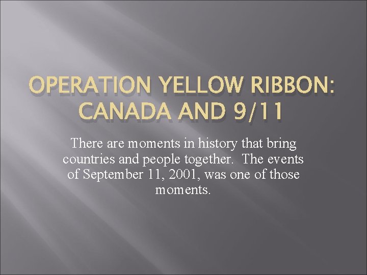 OPERATION YELLOW RIBBON: CANADA AND 9/11 There are moments in history that bring countries