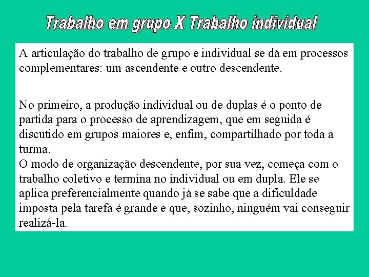 A articulação do trabalho de grupo e individual se dá em processos complementares: um A articulação do trabalho de grupo e individual se dá em processos complementares: um