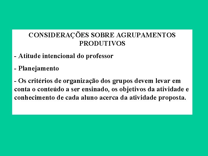 CONSIDERAÇÕES SOBRE AGRUPAMENTOS PRODUTIVOS - Atitude intencional do professor - Planejamento - Os critérios CONSIDERAÇÕES SOBRE AGRUPAMENTOS PRODUTIVOS - Atitude intencional do professor - Planejamento - Os critérios
