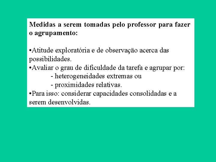 Medidas a serem tomadas pelo professor para fazer o agrupamento: • Atitude exploratória e Medidas a serem tomadas pelo professor para fazer o agrupamento: • Atitude exploratória e
