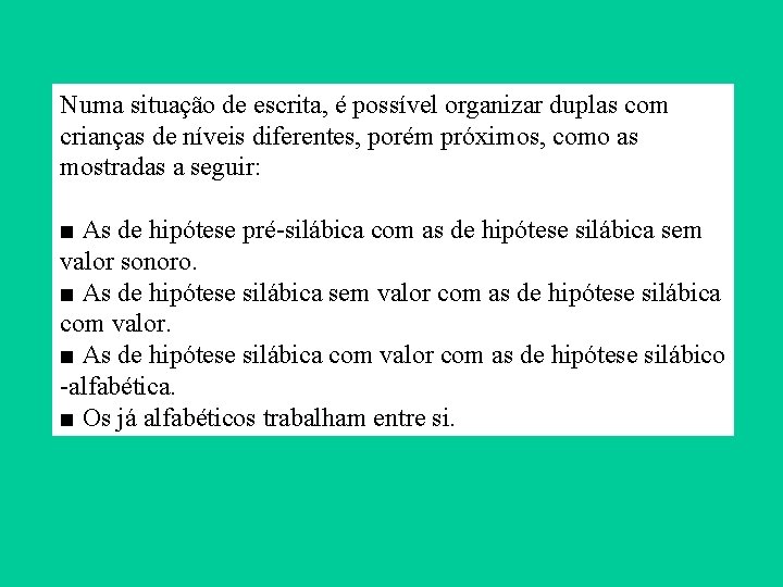 Numa situação de escrita, é possível organizar duplas com crianças de níveis diferentes, porém Numa situação de escrita, é possível organizar duplas com crianças de níveis diferentes, porém