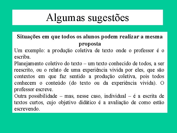 Algumas sugestões Situações em que todos os alunos podem realizar a mesma proposta Um Algumas sugestões Situações em que todos os alunos podem realizar a mesma proposta Um