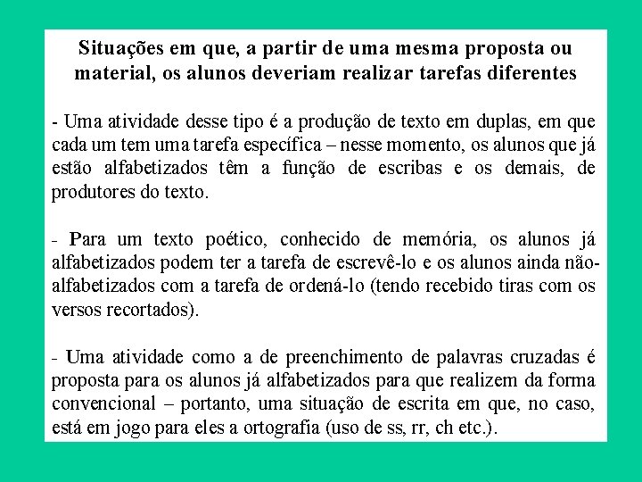 Situações em que, a partir de uma mesma proposta ou material, os alunos deveriam Situações em que, a partir de uma mesma proposta ou material, os alunos deveriam
