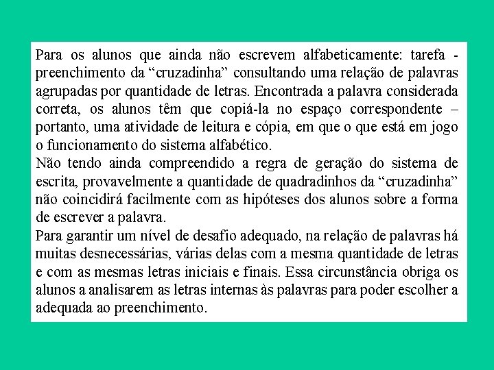 Para os alunos que ainda não escrevem alfabeticamente: tarefa preenchimento da “cruzadinha” consultando uma Para os alunos que ainda não escrevem alfabeticamente: tarefa preenchimento da “cruzadinha” consultando uma