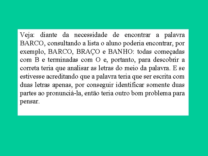 Veja: diante da necessidade de encontrar a palavra BARCO, consultando a lista o aluno Veja: diante da necessidade de encontrar a palavra BARCO, consultando a lista o aluno