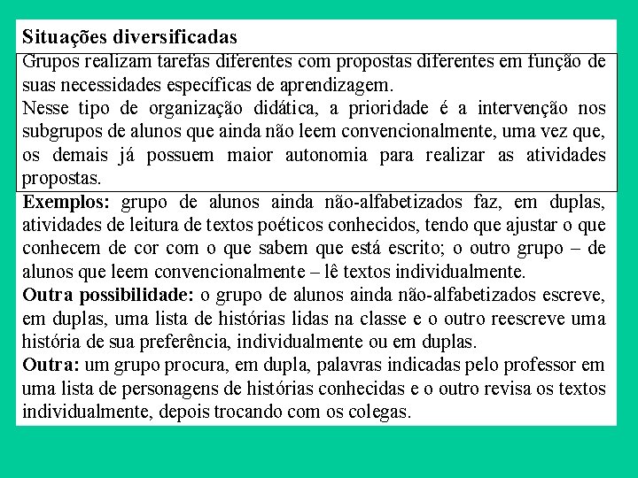 Situações diversificadas Grupos realizam tarefas diferentes com propostas diferentes em função de suas necessidades Situações diversificadas Grupos realizam tarefas diferentes com propostas diferentes em função de suas necessidades