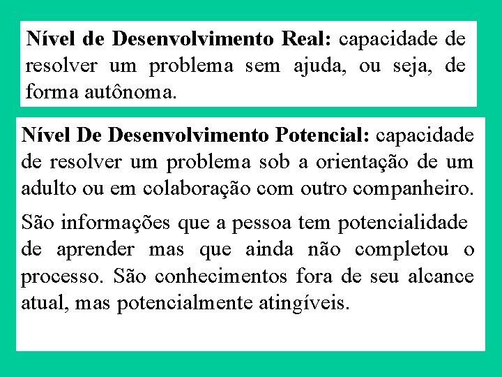 Nível de Desenvolvimento Real: capacidade de resolver um problema sem ajuda, ou seja, de Nível de Desenvolvimento Real: capacidade de resolver um problema sem ajuda, ou seja, de