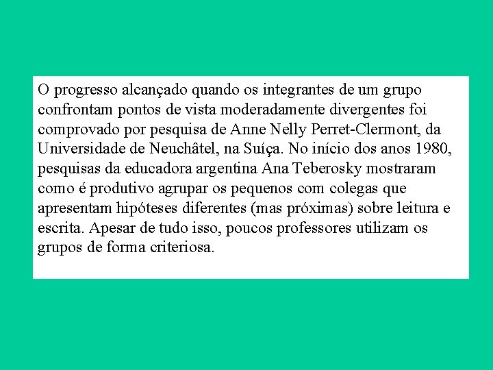 O progresso alcançado quando os integrantes de um grupo confrontam pontos de vista moderadamente O progresso alcançado quando os integrantes de um grupo confrontam pontos de vista moderadamente