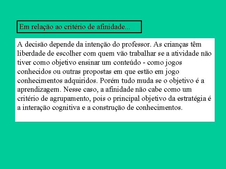 Em relação ao critério de afinidade. . . A decisão depende da intenção do Em relação ao critério de afinidade. . . A decisão depende da intenção do