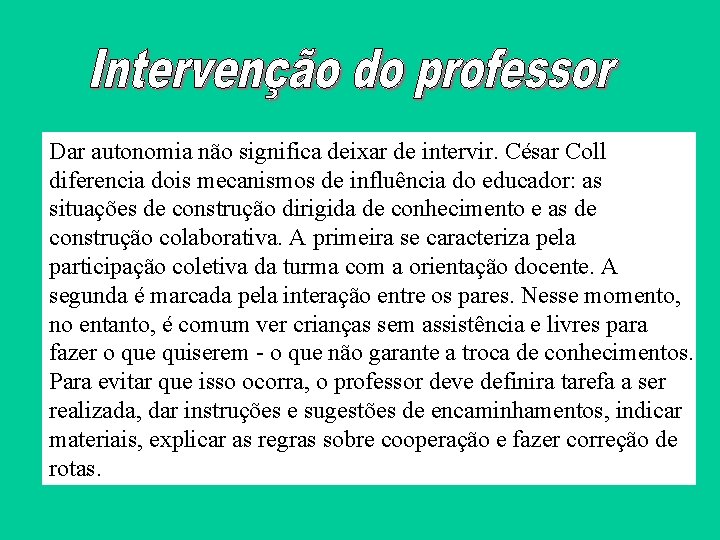 Dar autonomia não significa deixar de intervir. César Coll diferencia dois mecanismos de influência Dar autonomia não significa deixar de intervir. César Coll diferencia dois mecanismos de influência