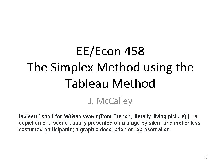 EE/Econ 458 The Simplex Method using the Tableau Method J. Mc. Calley tableau [