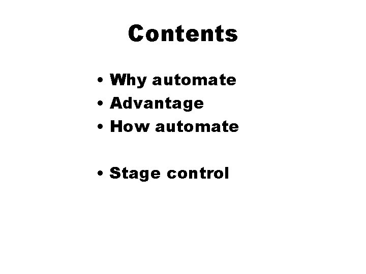 Contents • Why automate • Advantage • How automate • Stage control 