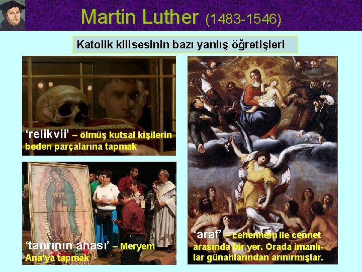 Martin Luther (1483 -1546) Katolik kilisesinin bazı yanlış öğretişleri ‘relikvii’ – ölmüş kutsal kişilerin