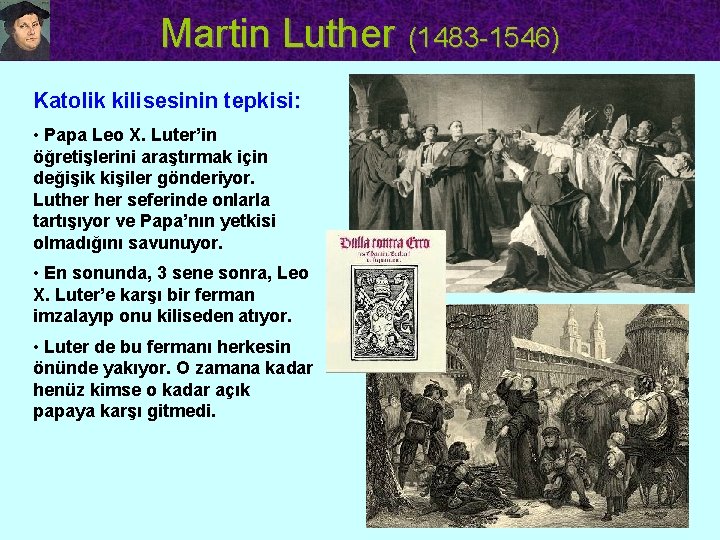 Martin Luther (1483 -1546) Katolik kilisesinin tepkisi: • Papa Leo X. Luter’in öğretişlerini araştırmak
