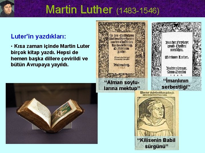 Martin Luther (1483 -1546) Luter’in yazdıkları: • Kısa zaman içinde Martin Luter birçok kitap