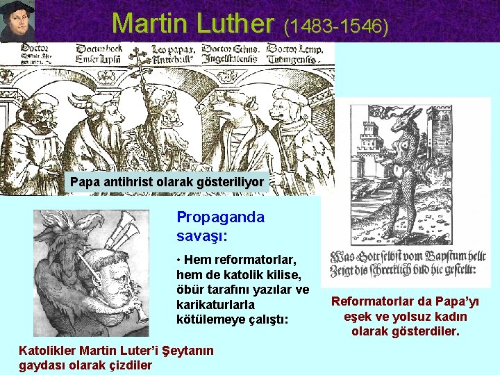 Martin Luther (1483 -1546) Papa antihrist olarak gösteriliyor Propaganda savaşı: • Hem reformatorlar, hem