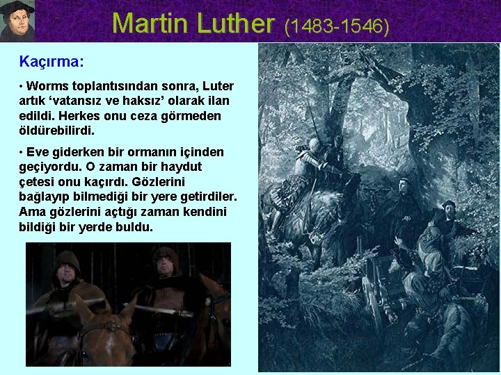 Martin Luther (1483 -1546) Kaçırma: • Worms toplantısından sonra, Luter artık ‘vatansız ve haksız’