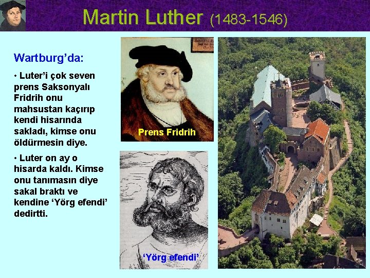 Martin Luther (1483 -1546) Wartburg’da: • Luter’i çok seven prens Saksonyalı Fridrih onu mahsustan