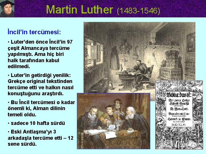 Martin Luther (1483 -1546) İncil’in tercümesi: • Luter’den önce İncil’in 97 çeşit Almancaya tercüme