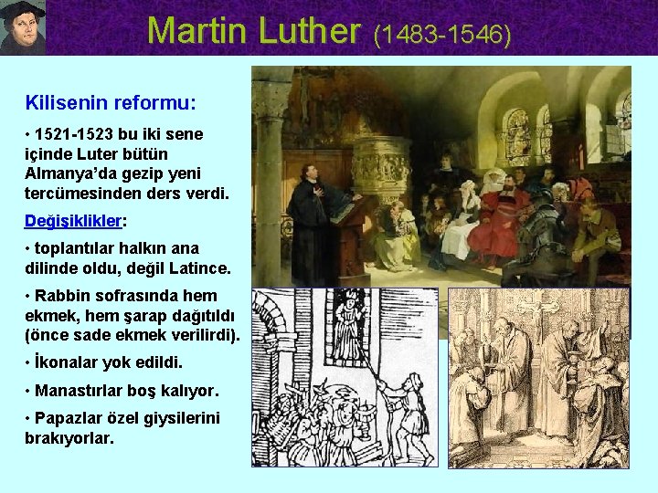 Martin Luther (1483 -1546) Kilisenin reformu: • 1521 -1523 bu iki sene içinde Luter