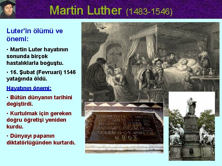 Martin Luther (1483 -1546) Luter’in ölümü ve önemi: • Martin Luter hayatının sonunda birçok